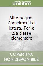 Altre pagine. Compimenti di lettura. Per la 2/a classe elementare libro