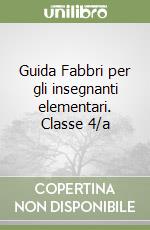 Guida Fabbri per gli insegnanti elementari. Classe 4/a libro