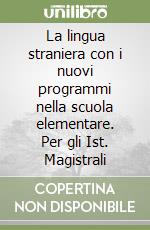 La lingua straniera con i nuovi programmi nella scuola elementare. Per gli Ist. Magistrali libro