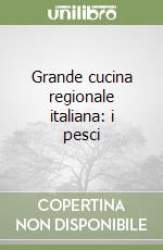 Grande cucina regionale italiana: i pesci libro