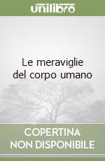 Le meraviglie del corpo umano libro