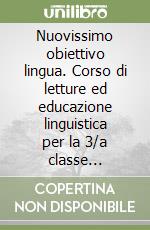 Nuovissimo obiettivo lingua. Corso di letture ed educazione linguistica per la 3/a classe elementare libro