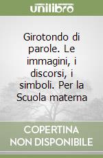 Girotondo di parole. Le immagini, i discorsi, i simboli. Per la Scuola materna (2) libro