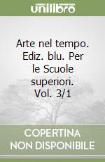 Arte nel tempo. Ediz. blu. Per le Scuole superiori. Vol. 3/1 libro