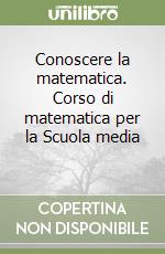 Conoscere la matematica. Corso di matematica per la Scuola media (1) libro