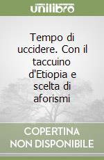 Tempo di uccidere. Con il taccuino d'Etiopia e scelta di aforismi libro