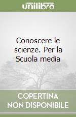 Conoscere le scienze. Per la Scuola media (1) libro