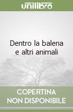 Dentro la balena e altri animali libro