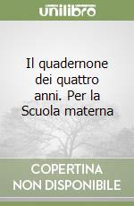 Il quadernone dei quattro anni. Per la Scuola materna libro