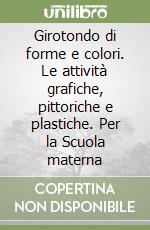 Girotondo di forme e colori. Le attività grafiche, pittoriche e plastiche. Per la Scuola materna (1) libro