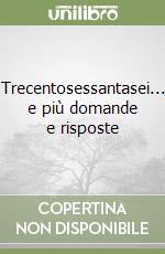 Trecentosessantasei... e più domande e risposte libro