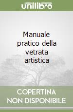 Manuale pratico della vetrata artistica libro