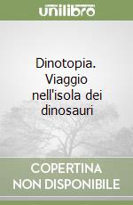 Dinotopia. Viaggio nell'isola dei dinosauri