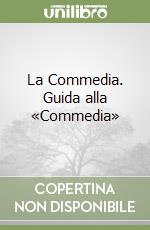 La Commedia. Guida alla «Commedia» libro