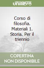 Corso di filosofia. Materiali 1. Storia. Per il triennio libro