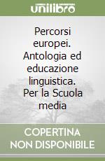 Percorsi europei. Antologia ed educazione linguistica. Per la Scuola media (1) libro