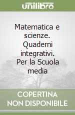 Matematica e scienze. Quaderni integrativi. Per la Scuola media (1) libro