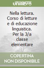 Nella lettura. Corso di letture e di educazione linguistica. Per la 3/a classe elementare libro