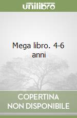 Mega libro. 4-6 anni libro