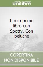 Il mio primo libro con Spotty. Con peluche libro