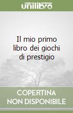 Il mio primo libro dei giochi di prestigio libro