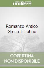 Romanzo Antico Greco E Latino libro