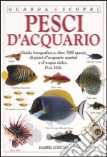 Pesci d'acquario. Ediz. illustrata libro