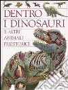 Dentro i dinosauri e altri animali preistorici libro