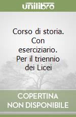 Corso di storia. Con eserciziario. Per il triennio dei Licei (1) libro