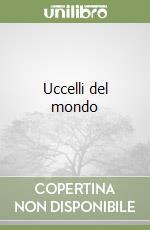 Uccelli del mondo libro