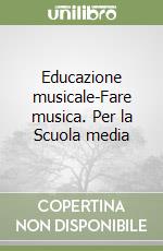 Educazione musicale-Fare musica. Per la Scuola media libro