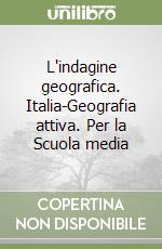 L'indagine geografica. Italia-Geografia attiva. Per la Scuola media libro