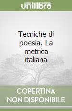 Tecniche di poesia. La metrica italiana libro