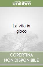 La vita in gioco libro