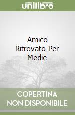 Amico Ritrovato Per Medie libro