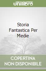 Storia Fantastica Per Medie libro
