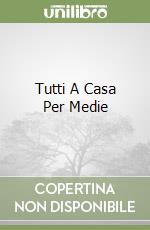 Tutti A Casa Per Medie libro