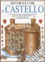 Il Castello. I saloni, le cucine, le più riposte segrete di un castello medievale messe a nudo da 10 incredibili spaccati libro