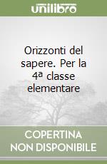 Orizzonti del sapere. Per la 4ª classe elementare libro