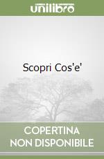 Scopri Cos'e' libro