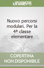 Nuovo percorsi modulari. Per la 4ª classe elementare libro