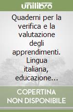 Quaderni per la verifica e la valutazione degli apprendimenti. Lingua italiana, educazione all'immagine. Per la 1ª classe elementare libro