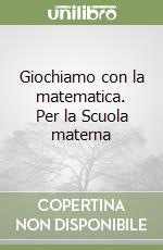 Giochiamo con la matematica. Per la Scuola materna (2) libro