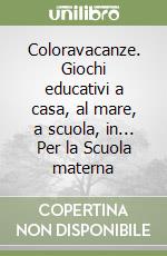 Coloravacanze. Giochi educativi a casa, al mare, a scuola, in... Per la Scuola materna (1) libro