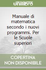 Manuale di matematica secondo i nuovi programmi. Per le Scuole superiori (2) libro