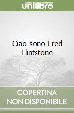 Ciao sono Fred Flintstone