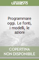 Programmare oggi. Le fonti, i modelli, le azioni