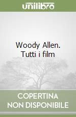 Woody Allen. Tutti i film libro