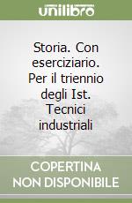 Storia. Con eserciziario. Per il triennio degli Ist. Tecnici industriali (1) libro