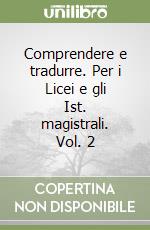 Comprendere e tradurre. Per i Licei e gli Ist. magistrali. Vol. 2 libro